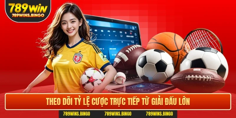 Theo dõi tỷ lệ cược trực tiếp từ giải đấu lớn
