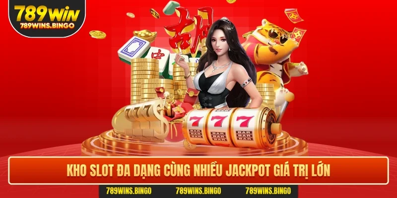 Kho slot đa dạng cùng nhiều jackpot giá trị lớn